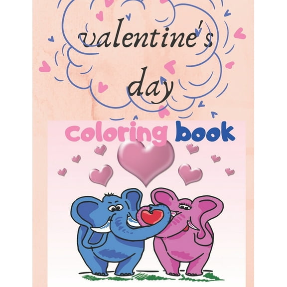 valentine's day coloring book: for kids, Animals Coloring Book For Kids age 4-6, Simple Cute and Fun Designs Hearts, Cute Animals and More... (Paperback)