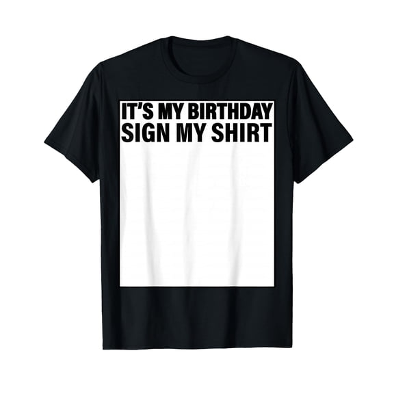 It's My Birthday Sign My Shirt Funny T-Shirt