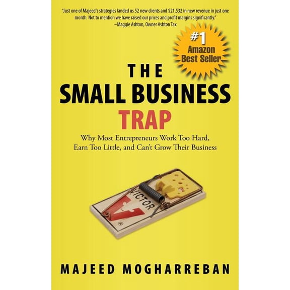 The Small Business Trap: Why Most Entrepreneurs Work Too Hard, Earn Too Little, and Can't Grow Their Business, (Paperback)
