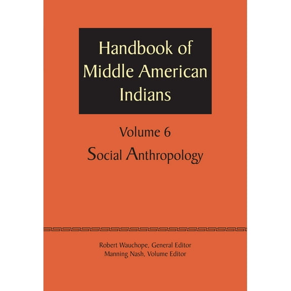 Handbook of Middle American Indians, Volume 6: Social Anthropology, (Paperback)