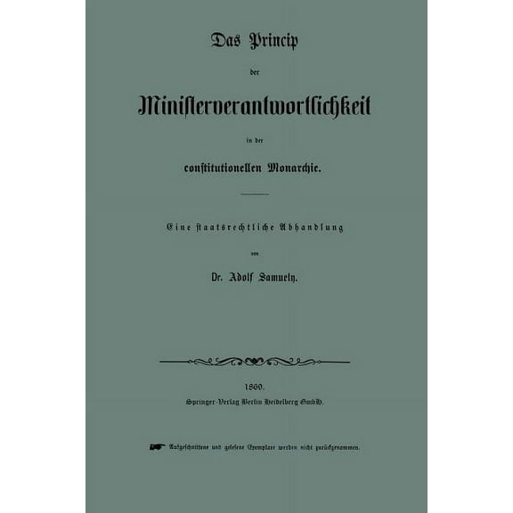 Das Princip Der Ministerverantwortlichkeit in Der Constitutionellen Monarchie, (Paperback)