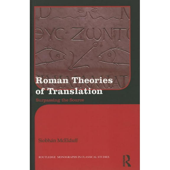 Routledge Monographs in Classical Studie Roman Theories of Translation: Surpassing the Source, Book 14, (Hardcover)