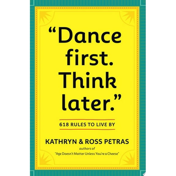 Pre-Owned Dance First. Think Later: 618 Rules to Live by (Paperback) 0761161708 9780761161707