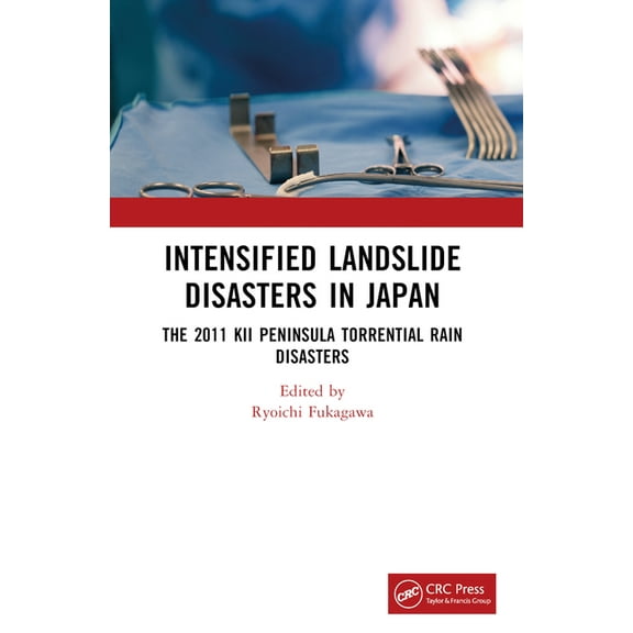 Intensified Sediment Disasters in Japan: The 2011 Kii Peninsula Torrential Rain Disasters, (Paperback)