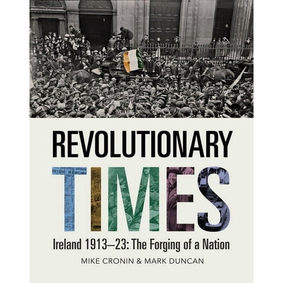 Revolutionary Times: Ireland 1913-1923: The Forging of a Nation, (Hardcover)