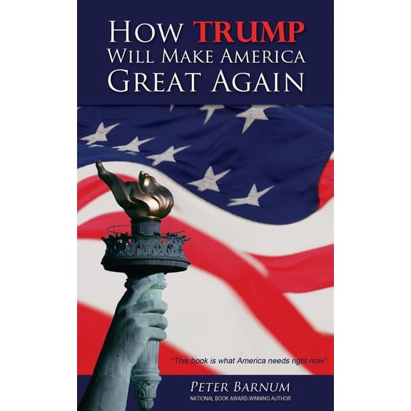 How Trump Will Make America Great Again, (Paperback)