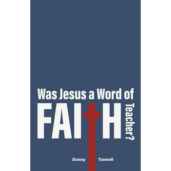 Was Jesus a Word of Faith Teacher? (Paperback)