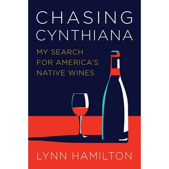 Chasing Cynthiana: My Search for America's Native Wines, (Hardcover)