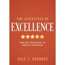 The Essentials of Excellence: Timeless Principles to Achieve Greatness, (Hardcover)
