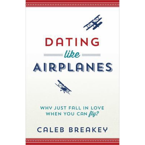 Pre-Owned Dating Like Airplanes: Why Just Fall in Love When You Can Fly? (Paperback) 0736955445 9780736955447