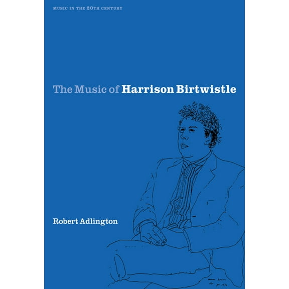 Music in the Twentieth Century The Music of Harrison Birtwistle, Book 12, (Paperback)