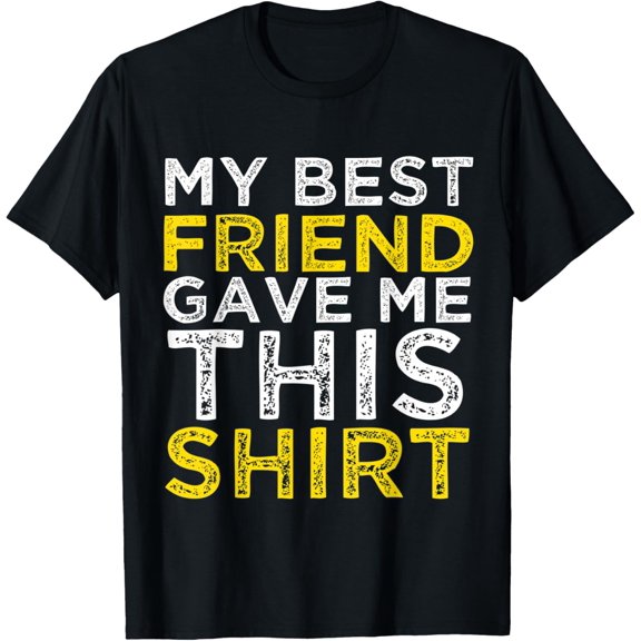Exquisite and comfortable-My Best Friend Gave Me This Friendship Humor T-Shirt