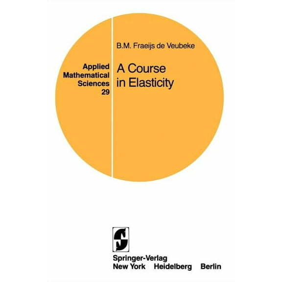 Applied Mathematical Sciences A Course in Elasticity, Book 29, (Paperback)