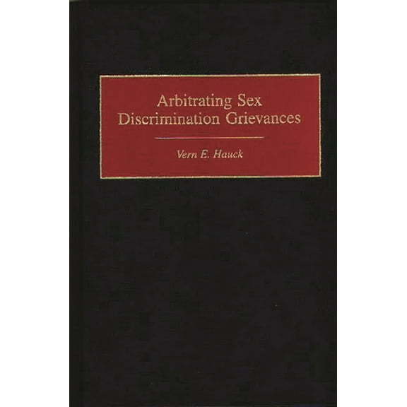 Arbitrating Sex Discrimination Grievances, (Hardcover)