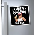 thumbnail image 2 of Funny Refrigerator Magnets, Gag Kitchen Decor, Humorous Quirky Home Accessories, Tariffed Your Mom Last Night, 2 of 2