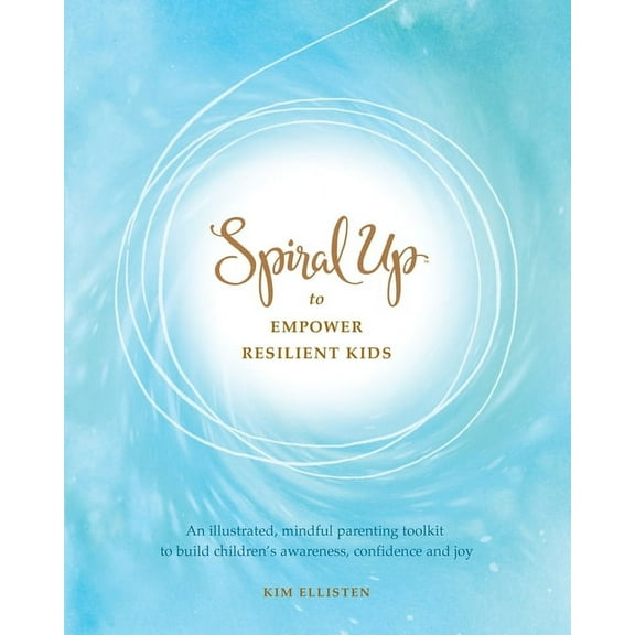 Spiral Up to Empower Resilient Kids: An illustrated, mindful parenting toolkit to build children's awareness, confidence, (Paperback)