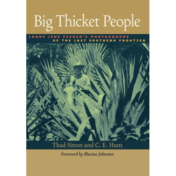 Pre-Owned Big Thicket People: Larry Jene Fisher's Photographs of the Last Southern Frontier (Hardcover) 0292717822 9780292717824