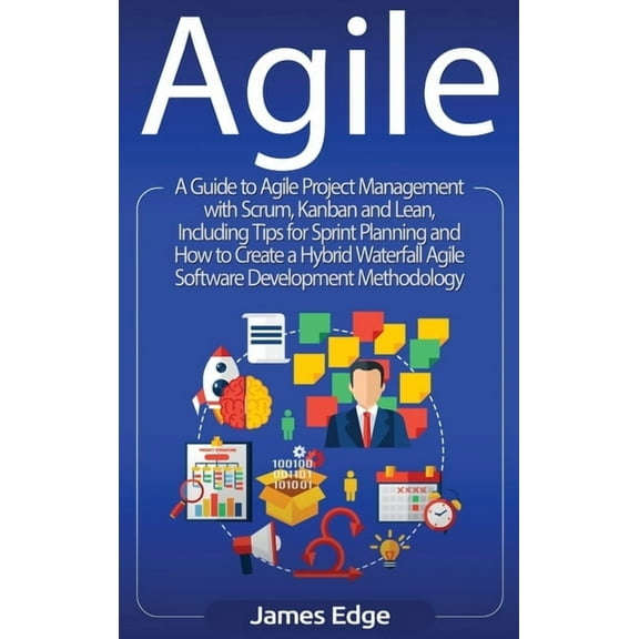 Agile: A Guide to Agile Project Management with Scrum, Kanban, and Lean, Including Tips for Sprint Planning and How to C, (Hardcover)