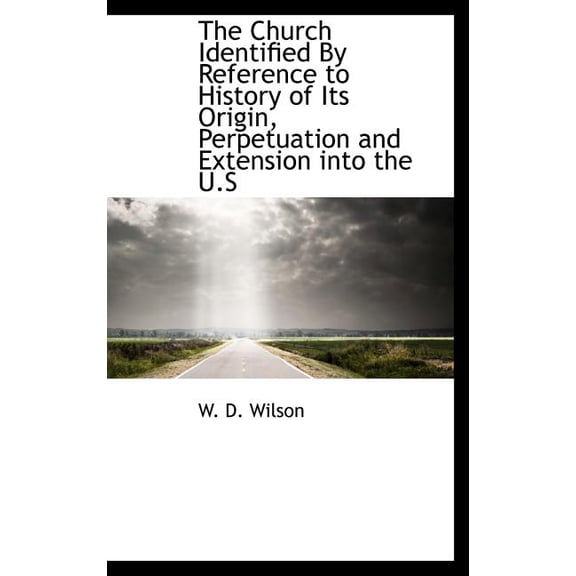 The Church Identified by Reference to History of Its Origin, Perpetuation and Extension Into the U.S (Hardcover)