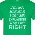 thumbnail image 4 of Inktastic I'm Not Arguing, I'm Just Explaining Why I'm Right T-Shirt, 4 of 5