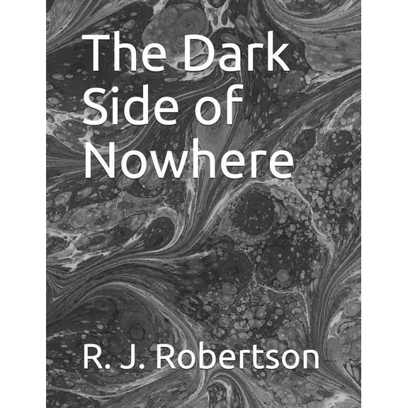 The Dark Side of Nowhere (Paperback) by R J Robertson