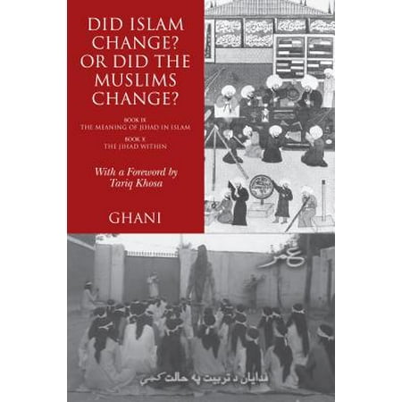 Did Islam Change? Or Did the Muslims Change?: Book IX: The Meaning of Jihad in Islam and Book X -