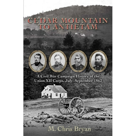 Cedar Mountain to Antietam: A Civil War Campaign History of the Union XII Corps, July - September 1862 (Hardcover)