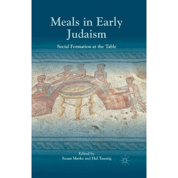 Meals in Early Judaism: Social Formation at the Table, (Paperback)