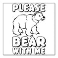 thumbnail image 1 of DistinctInk Custom Bumper Sticker - 4" x 4" Decorative Decal - White Background - Please BEAR With Me, 1 of 2