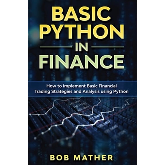 Pre-Owned Basic Python in Finance: How to Implement Financial Trading Strategies and Analysis using Python (Hardcover)