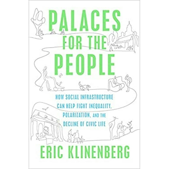 Pre-Owned Palaces for the People: How Social Infrastructure Can Help Fight Inequality, Polarization, and the Decline of Civic Life (Hardcover) 1524761168 9781524761165