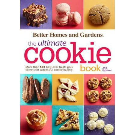 Better Homes and Gardens The Ultimate Cookie Book, Second Edition : More than 500 Best-Ever Treats Plus Secrets for Successful Cookie (Good Better Best Poem 2nd Standard)