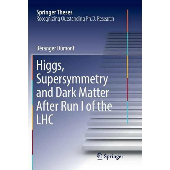Springer Theses Higgs, Supersymmetry and Dark Matter After Run I of the Lhc, (Paperback)