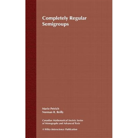 Pre-Owned Wiley-Interscience and Canadian Mathemat Completely Regular Semigroups, Book 27, (Hardcover)