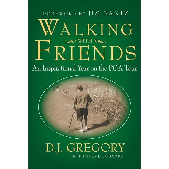 Walking with Friends: An Inspirational Year on the PGA Tour, (Paperback)