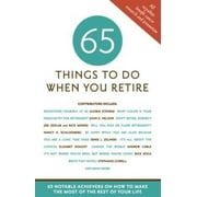 65 Things to Do When You Retire, 65 Notable Achievers on How to Make the Most of the Rest of Your Life, Pre-Owned (Paperback)