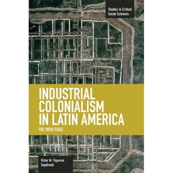 Pre-Owned Studies in Critical Social Sciences: Industrial Colonialism in Latin America: The Third Stage (Paperback)
