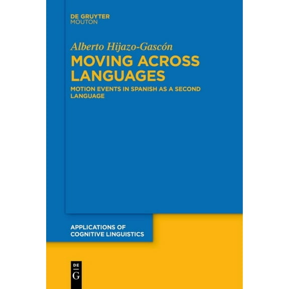 Applications of Cognitive Linguistics [A Moving Across Languages: Motion Events in Spanish as a Second Language, Book 47, (Paperback)