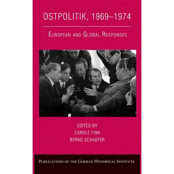 Publications of the German Historical In Ostpolitik, 1969 1974: European and Global Responses, (Hardcover)