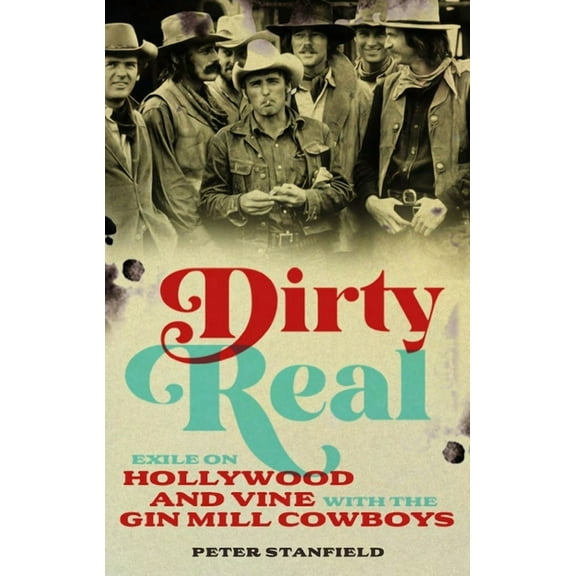 Dirty Real: Exile on Hollywood and Vine with the Gin Mill Cowboys, (Hardcover)