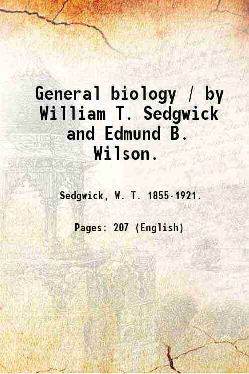 General biology / by William T. Sedgwick and Edmund B. Wilson. 1889