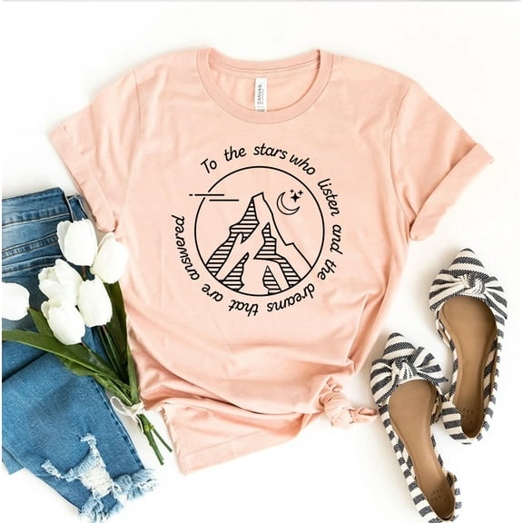 To The Stars Who Listen T-shirt Dreams That Are Answered Shirt Dream Birthday Present Mothers Day Tee Christmas Gift Camping Summer