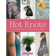 Hot Knots: Fresh Macram? Ideas for Jewelry, Home, and Fashion [Paperback - Used]