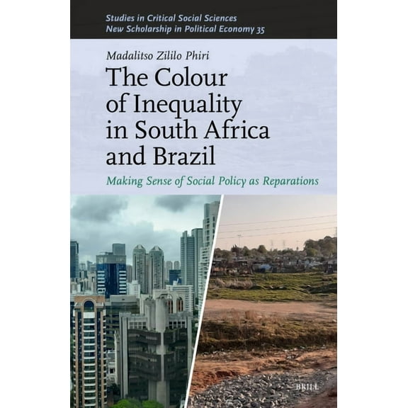 Studies in Critical Social Sciences The Colour of Inequality in South Africa and Brazil: Making Sense of Social Policy as Reparations, Book 337, (Hardcover)