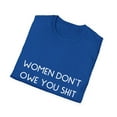 thumbnail image 4 of Women Don't Owe You Shit Women Empowerments With Sayings | Slay | Feminist | Girl Power Unisex Softstyle T-Shirt, 4 of 4