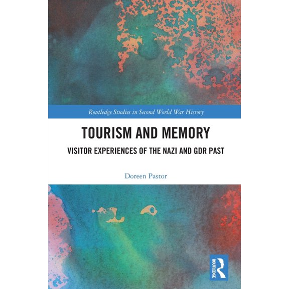 Routledge Studies in Second World War Hi Tourism and Memory: Visitor Experiences of the Nazi and GDR Past, (Paperback)