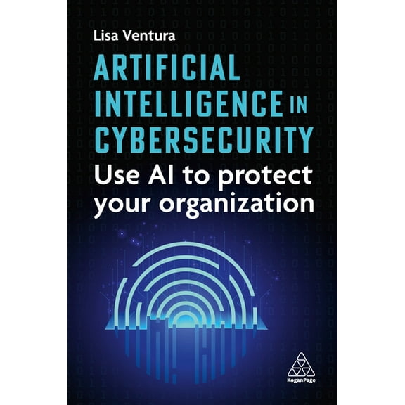 Artificial Intelligence in Cybersecurity: Use AI to Protect Your Organization, (Paperback)