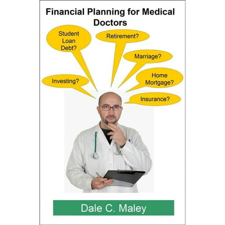 Financial Planning for Medical Doctors - eBook (Medical Economics Best Financial Advisors For Doctors 2019)