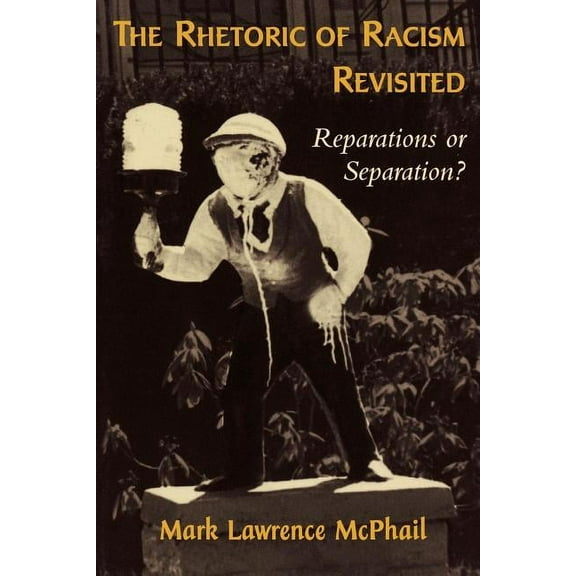 The Rhetoric of Racism Revisited: Reparations or Separation?, (Paperback)