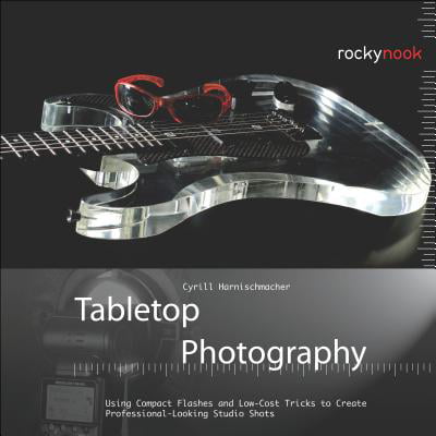 Tabletop Photography : Using Compact Flashes and Low-Cost Tricks to Create Professional-Looking Studio (Best Studio Flash Brands)